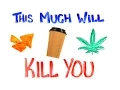 This Much Will Kill You