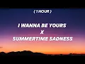 Download Lagu [ 1 Hour ] I Wanna Be Yours x Summertime Sadness | think I'll miss you forever like the star
