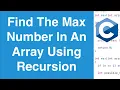 Find The Maximum Number In An Array Using Recursion C Programming Example