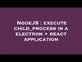 NodeJS execute child - process in a electron react application