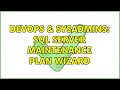 DevOps SysAdmins SQL Server Maintenance Plan Wizard