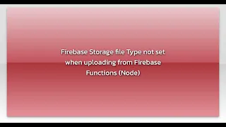 Firebase Storage file Type not set when uploading from Firebase Functions Node