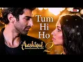 Tum Hi Ho (Aashiqui 2) Full HD Video Song | Arijit Singh | AdityaRoy Kapur,Shraddha Kapoor RE-UPLOAD