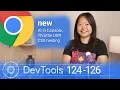 What s new in DevTools Chrome 124-126