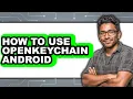 How to Use Openkeychain Android only Way