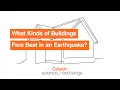 What Kinds of Buildings Fare Best in an Eart uake