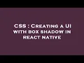CSS Creating a UI with box shadow in react native