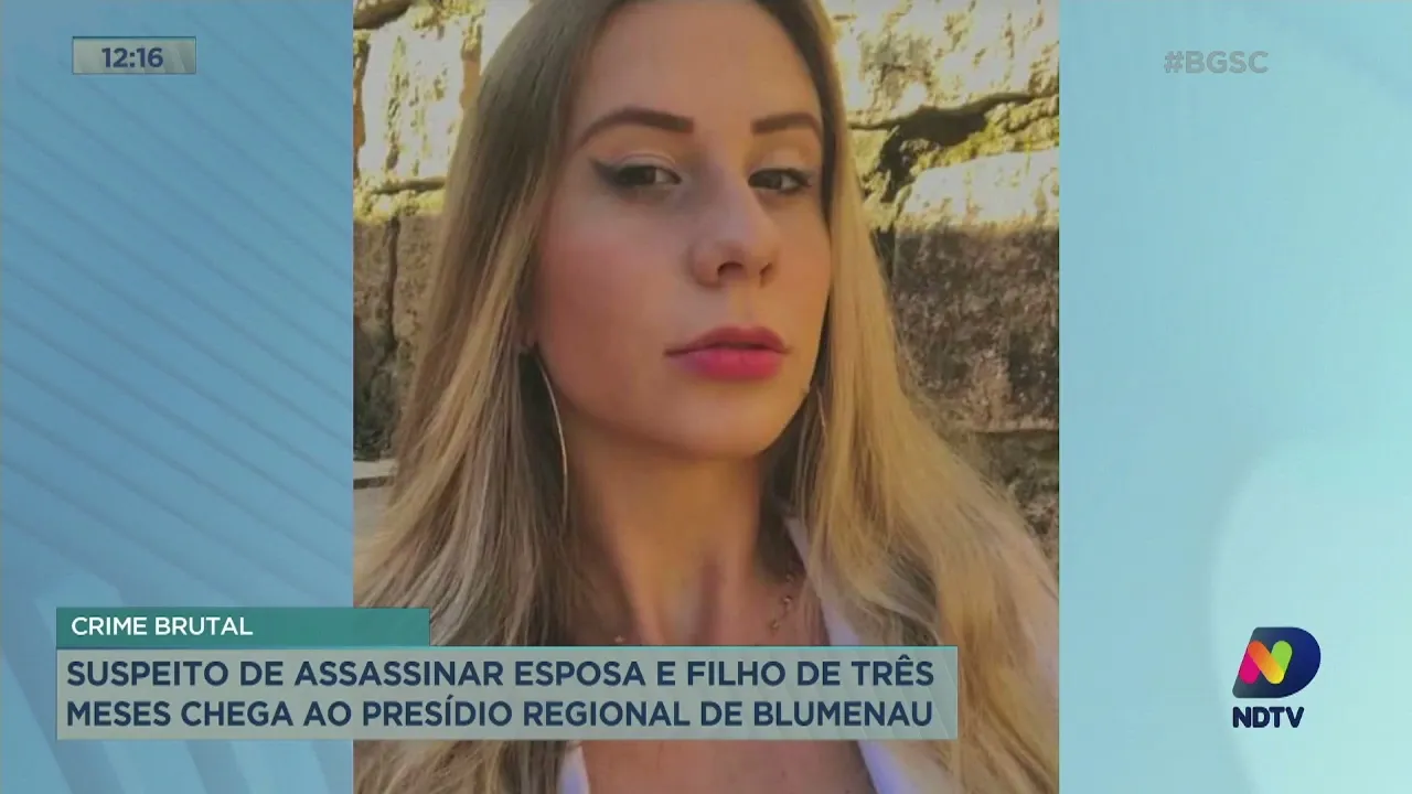 Suspeito de matar mulher e bebê de 3 meses chega ao presídio de Blumenau