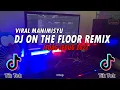 DJ ON THE FLOOR X JEDAG JEDUG FULLBASS REMIX VIRAL TIKTOK 2021 !!!