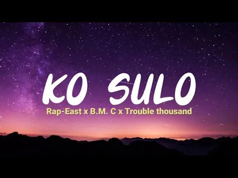 Download MP3 KO SULO- rap-East x B.M.C x trouble Thousand (lirik)