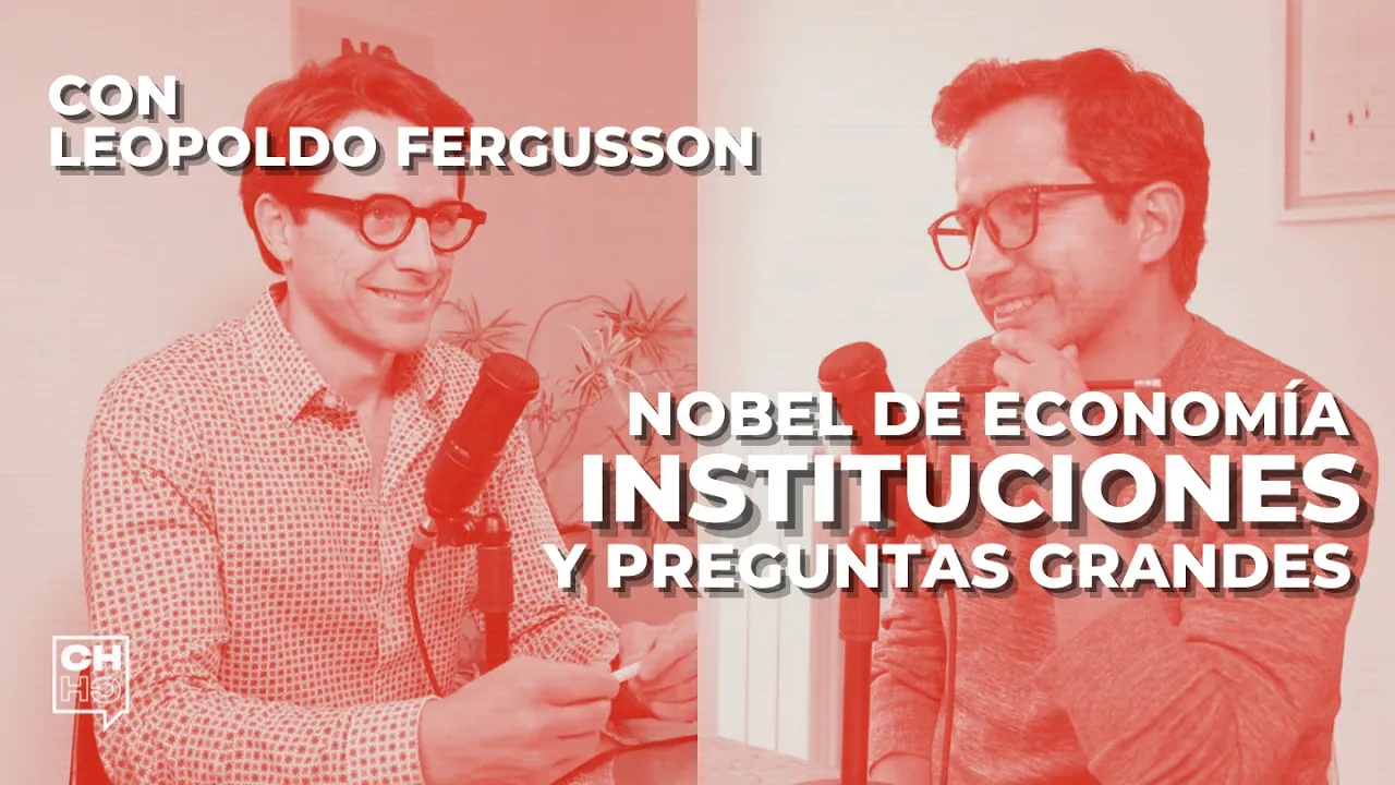 Nobel de economía, instituciones y preguntas grandes. Con Leopoldo Fergusson | CH#71