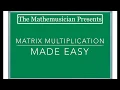 Matrix Multiplication - Made Easy