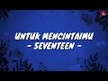 Lagu Untuk Mencintaimu - Seventeen (Lirik with English translation)
