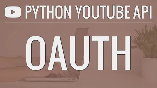 Python YouTube API Tutorial Using OAuth to Access User Accounts