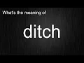 What s the meaning of ditch How to pronounce ditch