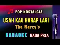 Download Lagu USAH KAU HARAP LAGI || KARAOKE || THE MERCY'S || NADA PRIA [GIS = DO]