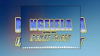 NGELELA NGWANA SAMO IPEMBE GUEST HOUSE KWA MZEE MHUNZE OFFICIAL AUDIO 2025 