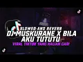 Download Lagu Dj Muskurane X Bila Aku Tututu Slowed \u0026 Reverb 🎶 VIRAL TIKTOK YANG KALIAN CARI !!!