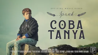Download IPANK - Coba Tanya (Official Music Video) MP3