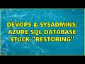 DevOps SysAdmins Azure Sql Database stuck Restoring