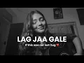 Download Lagu Lag Jaa Gale (Full Female Acoustic Version) - Shruti Shrivastava | NOSTALGIA