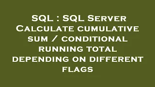 SQL SQL Server Calculate cumulative sum conditional running total depending on different flags