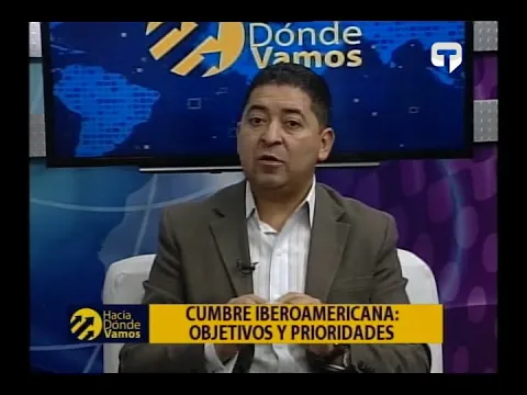 Hacia Dónde Vamos: Cumbre iberoamericana Objetivos y Prioridades