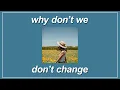 Download Lagu Don’t Change - Why Don’t We (Lyrics)