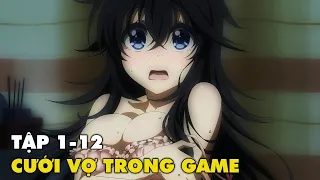 ALL IN ONE | Kết Hôn Trong Game Nhưng Vớ Được Cô Vợ Dễ Thương Ngoài Đời | Review Anime