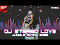 Download Lagu DJ STEREO LOVE JUNGLE DUTCH 2022