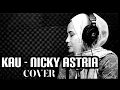 Kau (lirik) - Nicky Astria cover Lenny wahab