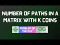 GFG POTD Number of paths in a matrix with k coins GFG Solutions 08-11-2025