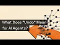 What does Undo Mean for AI Agents