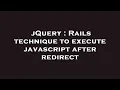 jQuery Rails technique to execute javascript after redirect