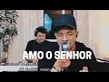 Download Lagu Pedro Henrique | Amo o Senhor [Cover Fernanda Brum]