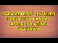 Parameter s Unfilled error for pandas after updating pycharm