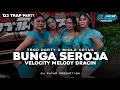 Lagu DJ BUNGA SEROJA V2 VELOCITY DRACIN - TRAP PARTY X MIDLE CETUS || Fatur Production