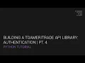 Building a TD Ameritrade API Client Library in Python Authentication Pt 4