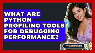 What Are Python Profiling Tools For Debugging Performance - Python Code School