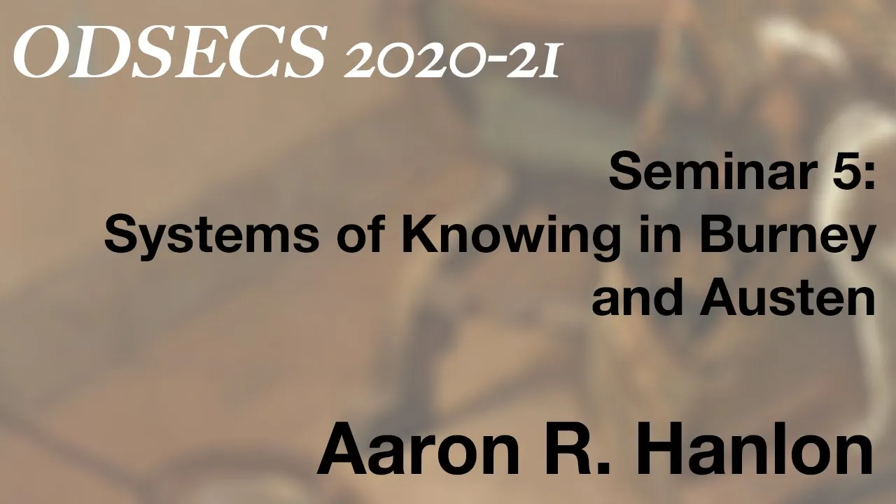 ODSECS 5: Aaron R. Hanlon, 'Systems of Knowing in Burney and Austen'