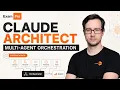 Claude Architect Multi-Agent Orchestration