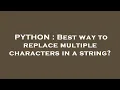 PYTHON Best way to replace multiple characters in a string