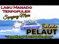 Lagu Manado Terpopuler | Balada Pelaut | Siapa Bilang Pelaut Mata Keranjang