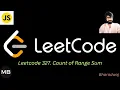 94 Leetcode 327 Count of Range Sum Javascript