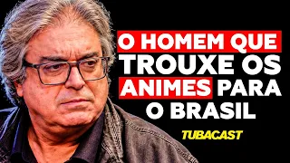 O PAI DOS ANIMES NO BRASIL,  EDUARDO MIRANDA no TUBACAST