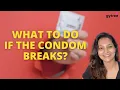 What to do if the condom bursts