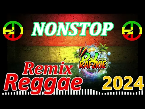 Download MP3 2024 REGGAE REMIX [ NONSTOP TREND ] FT, DJ RAFZKIE REMIX