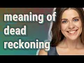 Dead reckoning meaning of Dead reckoning