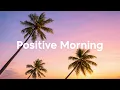 Lagu Positive Morning #1 | Relaxing \u0026 Chill House Music Playlist 2026
