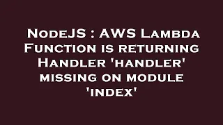 NodeJS AWS Lambda Function is returning Handler handler missing on module index